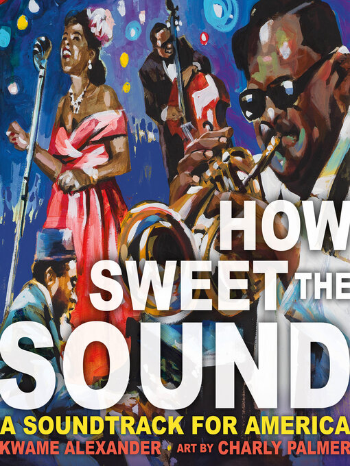 Title details for How Sweet the Sound by Kwame Alexander - Available